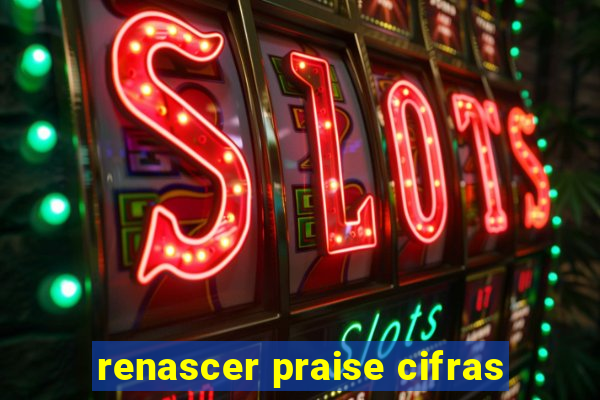 renascer praise cifras